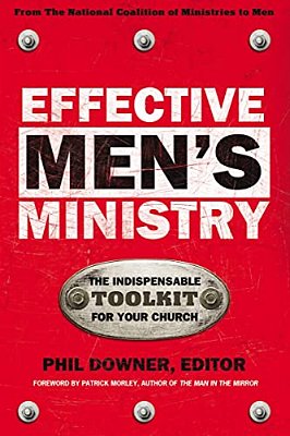 Effective Men's Ministry: The Indispensable Toolkit For Your Church-..