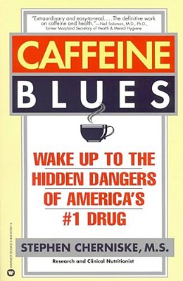 Caffeine Blues: Wake Up To The Hidden Dangers Of America's #1 Drug-..