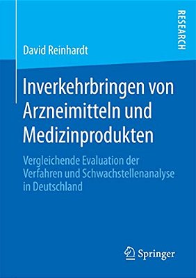Inverkehrbringen Von Arzneimitteln Und Medizinprodukten: Vergleichende Evaluation Der Verfahren Und Schwachstellenanalyse In Deutschland-..