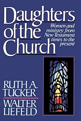 Daughters Of The Church: Women And Ministry From New Testament Times To The Present-..