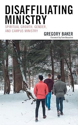 Disaffiliating Ministry: Spiritual Growth, Gender, And Campus Ministry-..