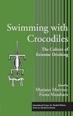 Swimming With Crocodiles: The Culture Of Extreme Drinking-..