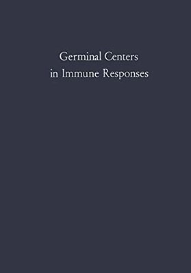 Germinal Centers In Immune Responses: Proceedings Of A Symposium Held, At The University Of Bern, Switzerland, June 22-24, 1966-..