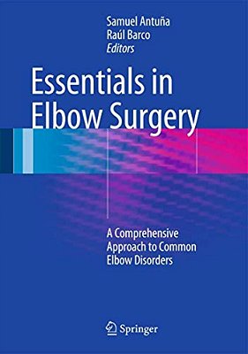 Essentials In Elbow Surgery: A Comprehensive Approach To Common Elbow Disorders-..
