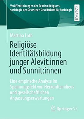 Religiöse Identitätsbildung Junger Alevit: Innen Und Sunnit: Innen: Eine Empirische Analyse Im Spannungsfeld Von Herkunftsmilieus Und Gesellschaftlich-..