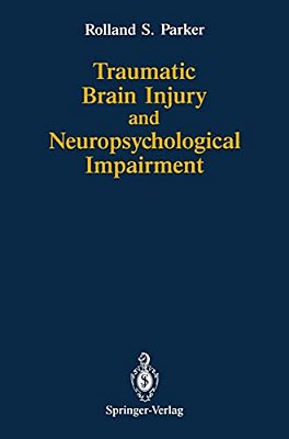 Traumatic Brain Injury And Neuropsychological Impairment: Sensorimotor, Cognitive, Emotional, And Adaptive Problems Of Children And Adults-..