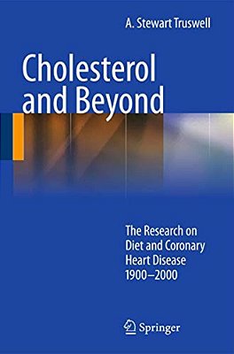 Cholesterol And Beyond: The Research On Diet And Coronary Heart Disease 1900-2000-..