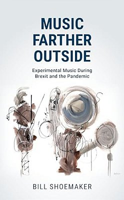 Music Farther Outside: Experimental Music During Brexit And The Pandemic-..