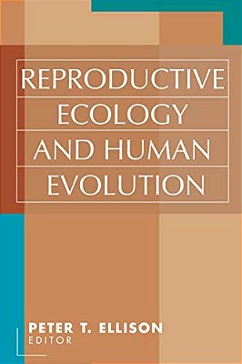 Reproductive Ecology And Human Evolution-..
