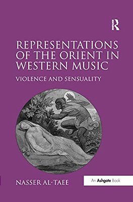 Representations Of The Orient In Western Music: Violence And Sensuality-..