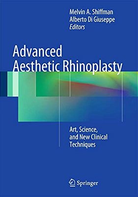 Advanced Aesthetic Rhinoplasty: Art, Science, And New Clinical Techniques-..