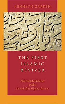 First Islamic Reviver: Abu Hamid Al-Ghazali And His Revival Of The Religious Sciences-..