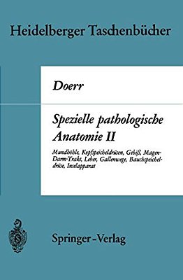 Spezielle Pathologische Anatomie II: Mundhöhle Kopfspeicheldrüsen Gebiß Magen-Darm-trakt, Leber Gallenwege Bauchspeicheldrüse Inselapparat-..