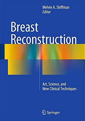 Breast Reconstruction: Art, Science, And New Clinical Techniques-..