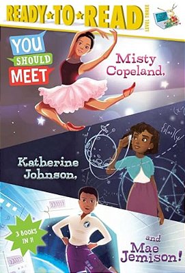 You Should Meet Misty Copeland, Katherine Johnson, And Mae Jemison!: Misty Copeland; Katherine Johnson; Mae Jemison-..