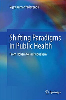 Shifting Paradigms In Public Health: From Holism To Individualism-..