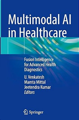 Multimodal Ai In Healthcare: Fusion Intelligence For Advanced Health Diagnostics-..