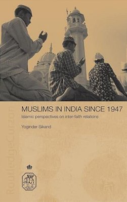 Muslims In India Since 1947: Islamic Perspectives On Inter-Faith Relations-..