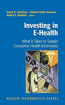 Investing In E-Health: What It Takes To Sustain Consumer Health Informatics-..