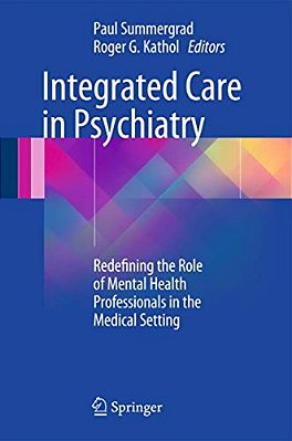Integrated Care In Psychiatry: Redefining The Role Of Mental Health Professionals In The Medical Setting-..