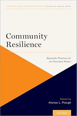 Community Resilience: Equitable Practices For An Uncertain Future-..