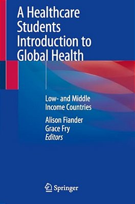 A Healthcare Students Introduction To Global Health: Low- And Middle Income Countries-..