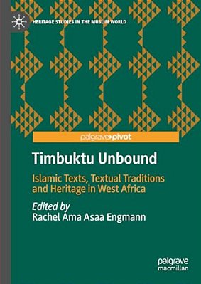 Timbuktu Unbound: Islamic Texts, Textual Traditions And Heritage In West Africa-..