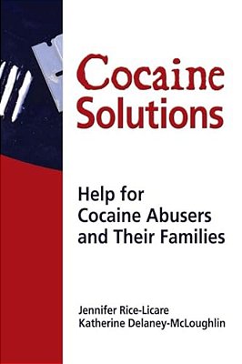 Cocaine Solutions: Help For Cocaine Abusers And Their Families-..