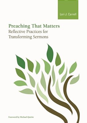 Preaching That Matters: Reflective Practices For Transforming Sermons-..