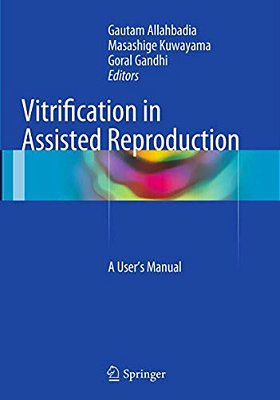 Vitrification In Assisted Reproduction: A User's Manual-..