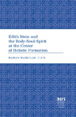 Edith Stein And The Body-Soul-spirit At The Center Of Holistic Formation-..