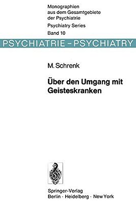 Über Den Umgang Mit Geisteskranken: Die Entwicklung Der Psychiatrischen Therapie Vom "Moralischen Regime" In England Und Frankreich Zu Den "Psychische-..