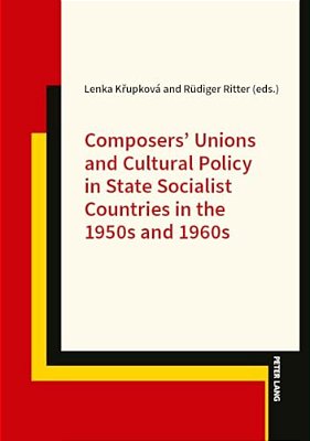 Composers' Unions And Cultural Policy In State Socialist Countries In The 1950S And 1960S-..