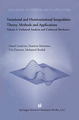 Variational And Hemivariational Inequalities Theory, Methods And Applications: Volume I: Unilateral Analysis And Unilateral Mechanics-..