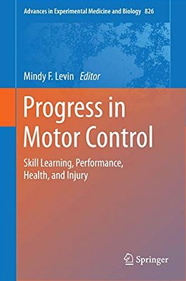 Progress In Motor Control: Skill Learning, Performance, Health, And Injury-..