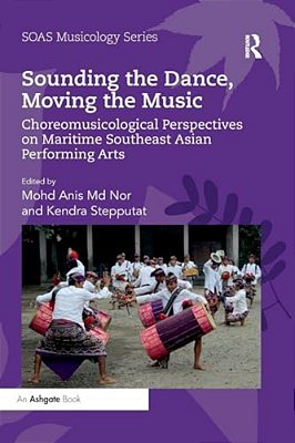 Sounding The Dance, Moving The Music: Choreomusicological Perspectives On Maritime Southeast Asian Performing Arts-..