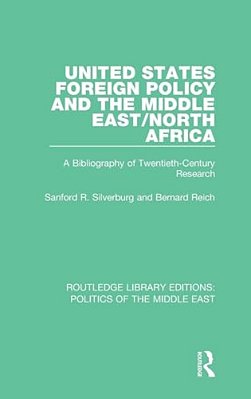 United States Foreign Policy And The Middle East/North Africa: A Bibliography Of Twentieth-Century Research-..