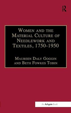 Women And The Material Culture Of Needlework And Textiles, 1750-1950-..