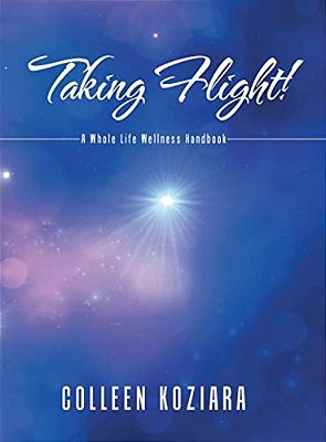 Taking Flight!: A Whole Life Wellness Handbook-..