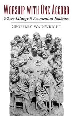 Worship With One Accord: Where Liturgy And Ecumenism Embrace-..