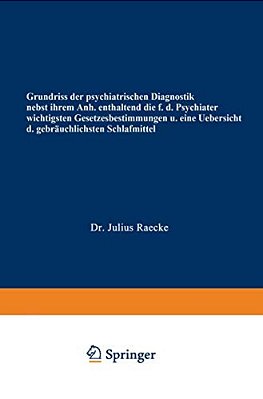 Grundriss Der Psychiatrischen Diagnostik Nebst Einem Anhang Enthaltend Die Für Den Psychiater Wichtigsten Gesetzesbestimmungen Und Eine Uebersicht Der-..