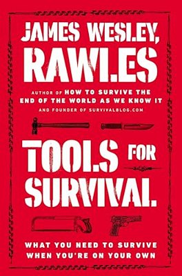 Tools For Survival: What You Need To Survive When You'Re On Your Own-..