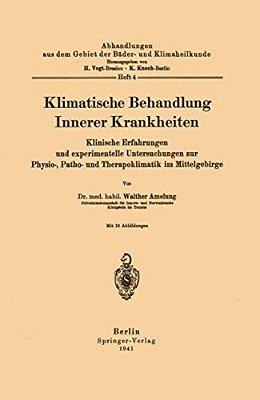 Klimatische Behandlung Innerer Krankheiten: Klinische Erfahrungen Und Experimentelle Untersuchungen Zur Physio-, Patho- Und Therapoklimatik Im Mittelg-..