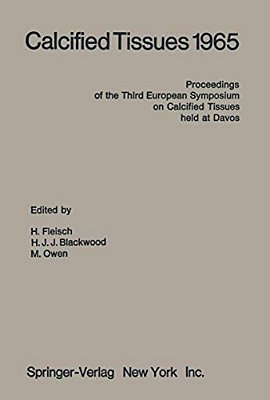 Calcified Tissues 1965: Proceedings Of The Third European Symposium On Calcified Tissues Held At Davos (Switzerland), April 11Th-16th, 1965-..