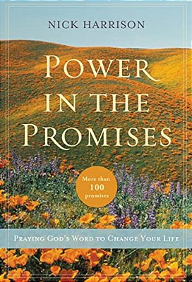 The Power In The Promises: Praying God's Word To Change Your Life-..