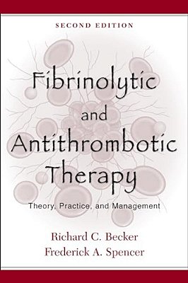Fibrinolytic And Antithrombotic Therapy: Theory, Practice, And Management-..