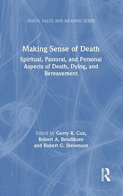Making Sense Of Death: Spiritual, Pastoral, And Personal Aspects Of Death, Dying And Bereavement-..