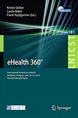 Ehealth 360°: International Summit On Ehealth, Budapest, Hungary, June 14-16, 2016, Revised Selected Papers-..