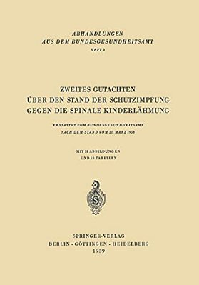 Zweites Gutachten Über Den Stand Der Schutzimpfung Gegen Die Spinale Kinderlähmung: Erstattet Vom Bundesgesundheitsamt Nach Dem Stand Vom 31. März 195-..