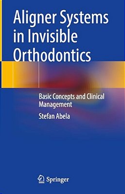 Aligner Systems In Invisible Orthodontics: Basic Concepts And Clinical Management-..